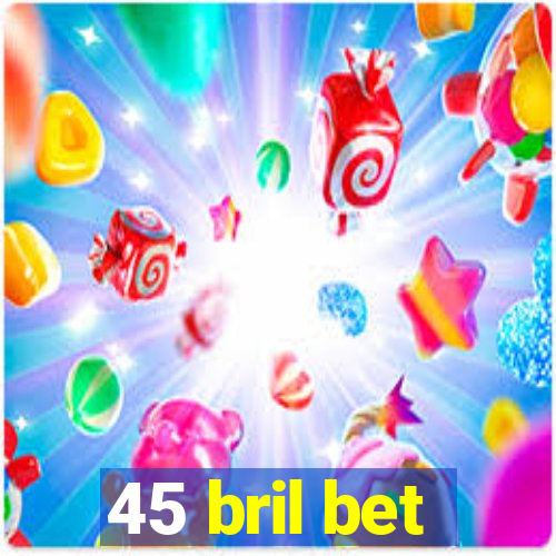 45 bril bet